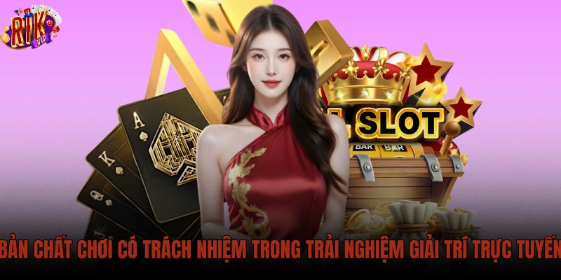 ban-chat-choi-co-trach-nhiem-trong-trai-nghiem-giai-tri-truc-tuyen