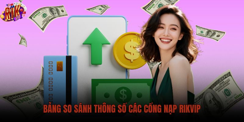 bang-so-sanh-thong-so-cac-cong-nap-rikvip