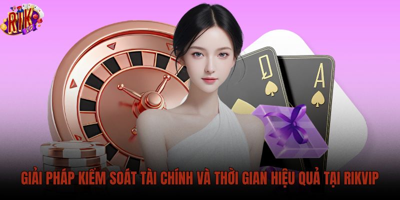 giai-phap-kiem-soat-tai-chinh-va-thoi-gian-hieu-qua-tai-rikvip