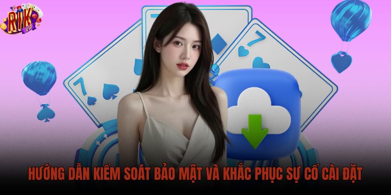 huong-dan-kiem-soat-bao-mat-va-khac-phuc-su-co-cai-dat