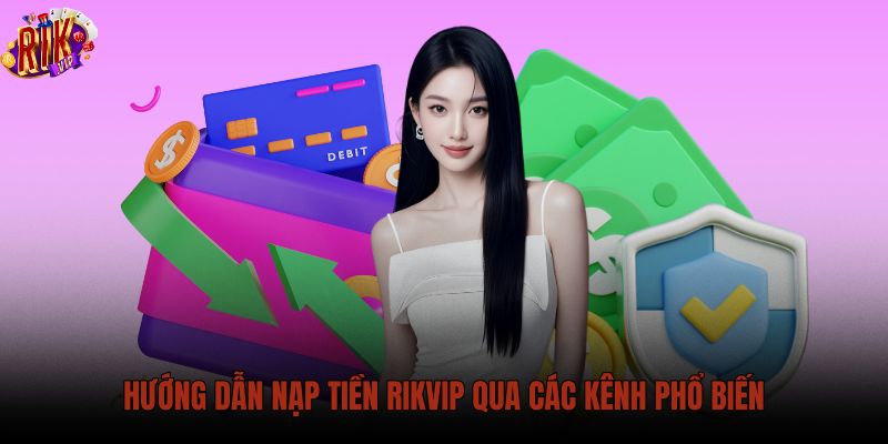 huong-dan-nap-tien-rikvip-qua-cac-kenh-pho-bien