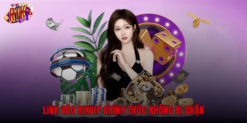 Đường truyền truy cập Rikvip chính thức an toàn không gián đoạn