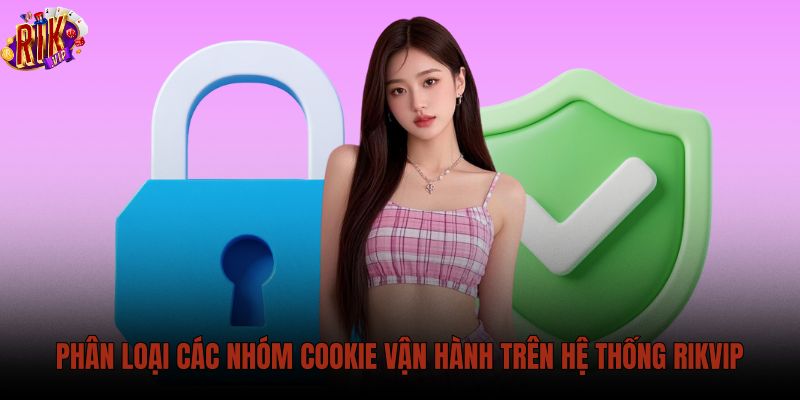 phan-loai-cac-nhom-cookie-van-hanh-tren-he-thong-rikvip phan-loai-cac-nhom-cookie-van-hanh-tren-he-thong-rikvip