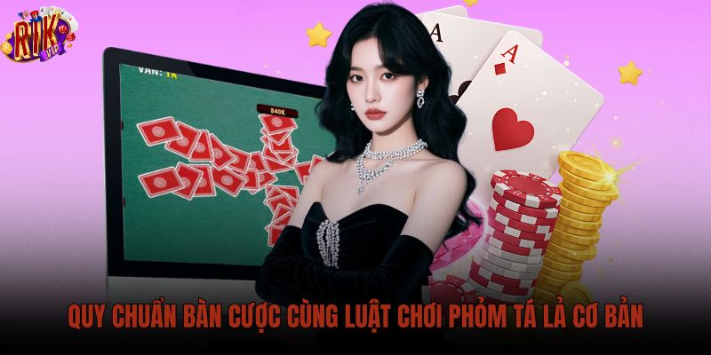 quy-chuan-ban-cuoc-cung-luat-choi-phom-ta-la-co-ban