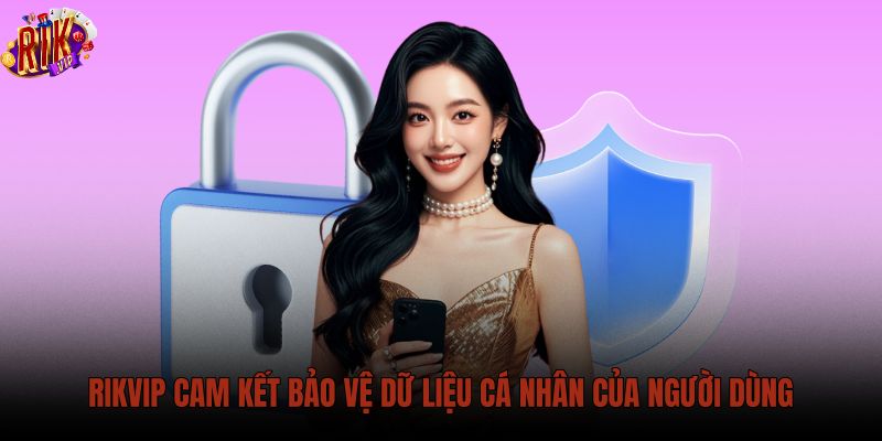 rikvip-cam-ket-bao-ve-du-lieu-ca-nhan-cua-nguoi-dung rikvip-cam-ket-bao-ve-du-lieu-ca-nhan-cua-nguoi-dung