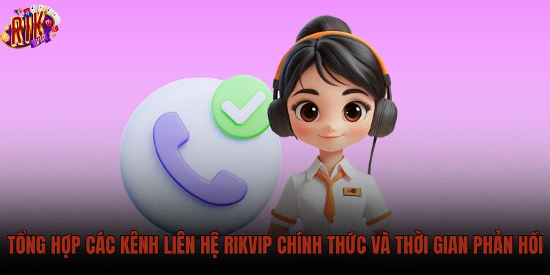 tong-hop-cac-kenh-lien-he-rikvip-chinh-thuc-va-thoi-gian-phan-hoi tong-hop-cac-kenh-lien-he-rikvip-chinh-thuc-va-thoi-gian-phan-hoi