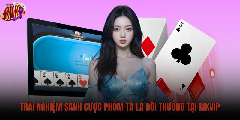 Bàn cược phỏm tá lả trực quan và minh bạch tại Rikvip